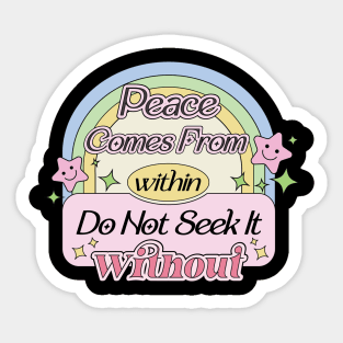 Peace Comes From Within Do Not Seek It Without Sticker